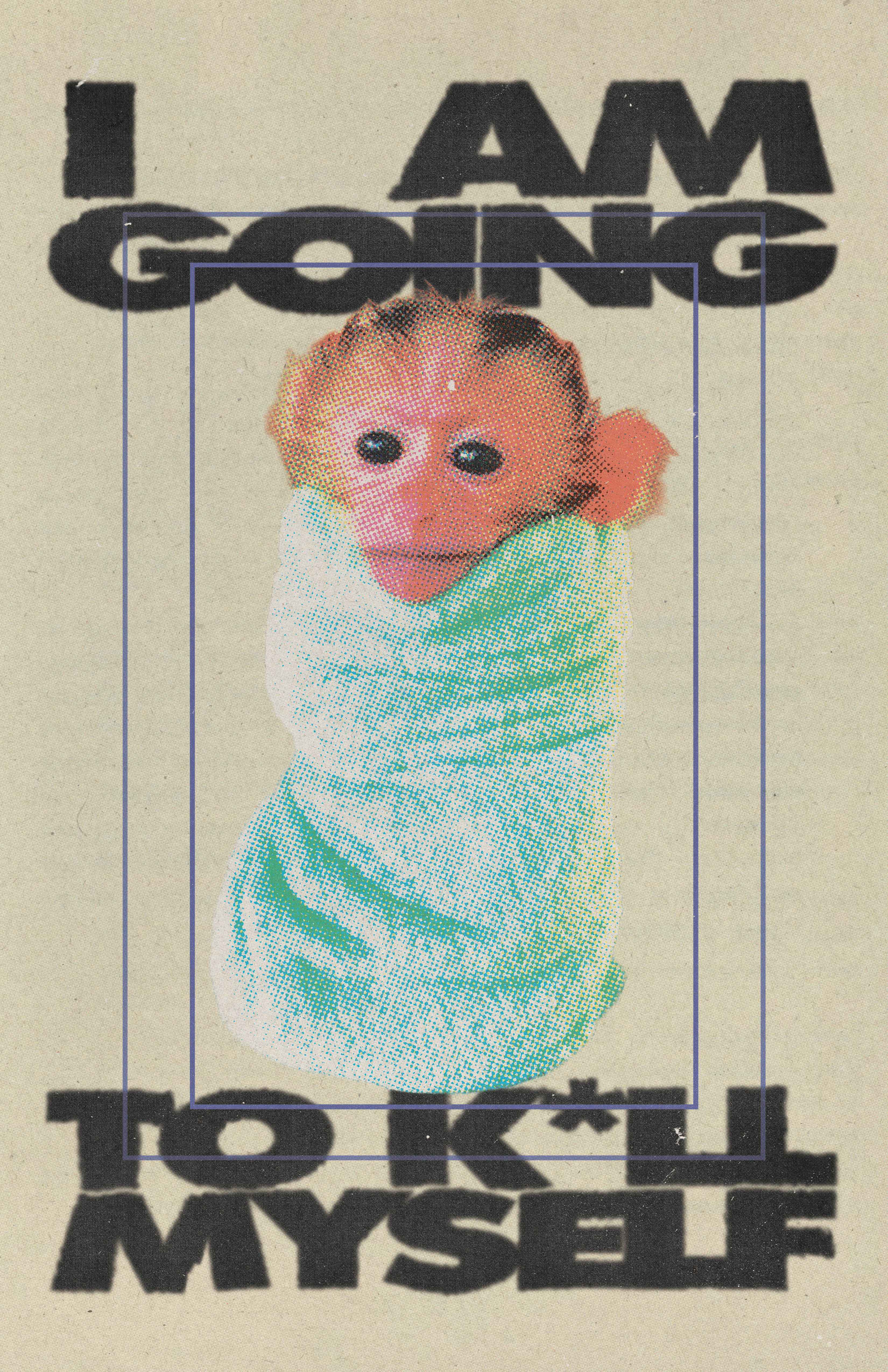 "I AM GOING TO K*LL MYSELF" 11.0" x 17.0"  Poster
