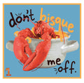 "Don't Bisque Me Off" 8.0" x 8.0" Print
